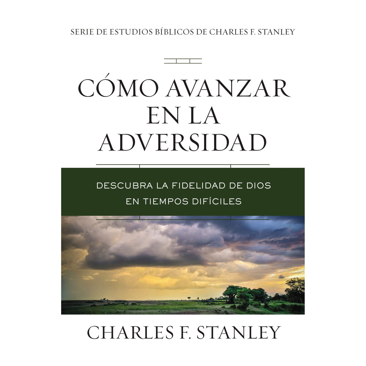 C�mo avanzar en la adversidad: Descubra la fidelidad de Dios en tiempos dif�ciles (Charles F. Stanley Bible Study Series) (Spanish Edition) [Paperback] Stanley, Charles F.